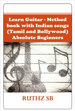 Learn Guitar – Method book with Indian songs (Tamil and Bollywood) – Absolute Beginners