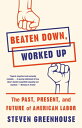 Beaten Down, Worked Up The Past, Present, and Future of American Labor【電子書籍】[ St...