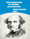 ŷKoboŻҽҥȥ㤨The Subjection of Women IllustratedŻҽҡ[ John Stuart Mill ]פβǤʤ332ߤˤʤޤ