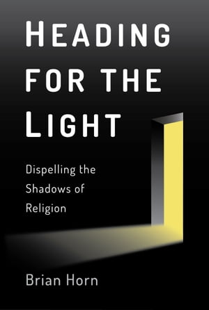 Heading for the Light: Dispelling the Shadows of Religion