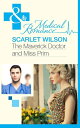 The Maverick Doctor and Miss Prim (Mills Boon Medical) (Rebels with a Cause, Book 1)【電子書籍】 Scarlet Wilson