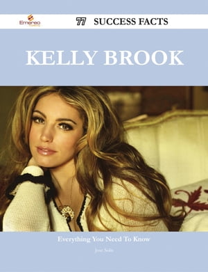 Kelly Brook 77 Success Facts - Everything you need to know about Kelly Brook【電子書籍】 Jose Solis