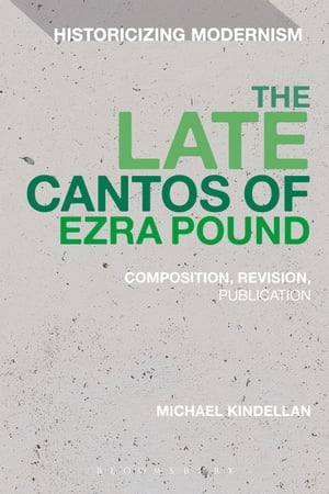 The Late Cantos of Ezra Pound Composition, Revision, Publication【電子書籍】[ Dr Michael Kindellan ]