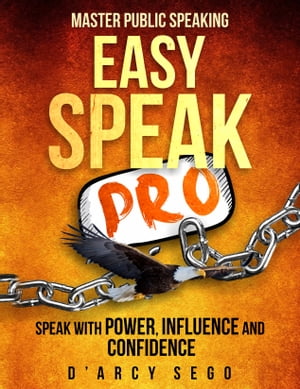 Easy Speak Pro: Master Public Speaking【電子書籍】[ Darcy Sego ]