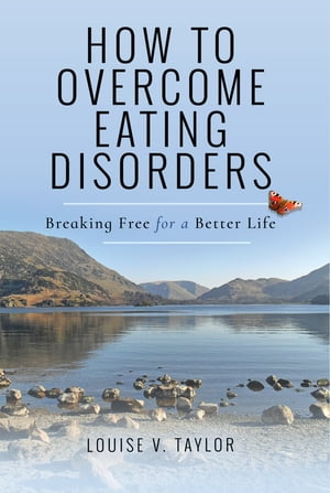 ŷKoboŻҽҥȥ㤨How to Overcome Eating Disorders Breaking Free for a Better LifeŻҽҡ[ Louise V. Taylor ]פβǤʤ12ߤˤʤޤ