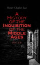 A History of the Inquisition of the Middle Ages (Vol. 1-3) Complete Edition