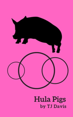 Hula Pigs【電子書籍】[ TJ Davis ]