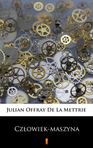 Cz?owiek-maszyna【電子書籍】[ Julian Offray De La Mettrie ]