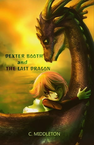 Dexter Booth and the Last DragonŻҽҡ[ C. Middleton ]