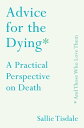 Advice for the Dying (and Those Who Love Them) A Practical Perspective on Death【...