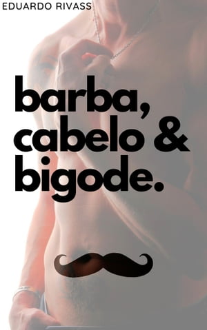 BARBA, CABELO BIGODE Um Tes o de Barbearia【電子書籍】 Eduardo Rivass