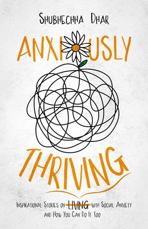 Anxiously Thriving Inspirational Stories on l?i?v?i?n?g? Thriving with Social Anxiety and How You Can Do It Too