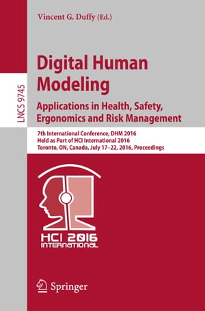 Digital Human Modeling: Applications in Health, Safety, Ergonomics and Risk Management 7th International Conference, DHM 2016, Held as Part of HCI International 2016, Toronto, ON, Canada, July 17-22, 2016, ProceedingsŻҽҡ