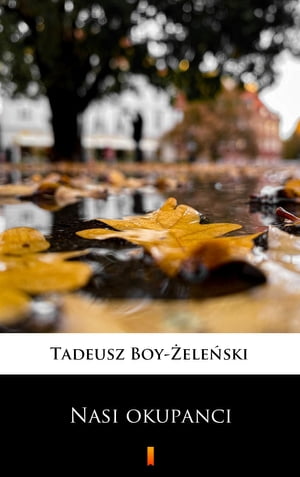 Nasi okupanci【電子書籍】[ Tadeusz Boy-?ele?ski ]