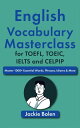 English Vocabulary Masterclass for TOEFL, TOEIC, IELTS and CELPIP: Master 1000 Essential Words, Phrases, Idioms More【電子書籍】 Jackie Bolen