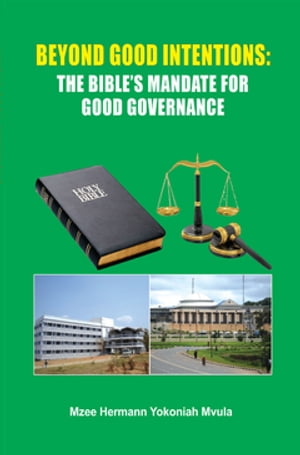 Beyond Good Intentions: The Bible's Mandate for Good Governance The Bible's Mandate for Good Gov..