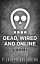Dead, Wired and Online