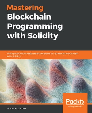 Mastering Blockchain Programming with Solidity Write production-ready smart contracts for Ethereum blockchain with Solidity