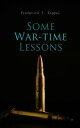 Some War-time Lessons The Soldier 039 s Standards of Conduct, The War As a Test of American Scholarship What Have We Learned【電子書籍】 Frederick P. Keppel