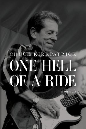 One Hell of a Ride A MemoirŻҽҡ[ Chuck Kirkpatrick ]