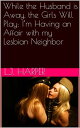 ŷKoboŻҽҥȥ㤨While the Husband Is Away, the Girls Will Play: Im Having an Affair with My Lesbian NeighborŻҽҡ[ L.J. Harper ]פβǤʤ222ߤˤʤޤ