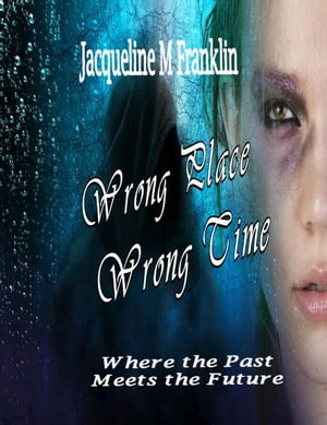 Wrong Place, Wrong Time【電子書籍】 Jacqueline M Franklin