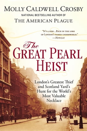 The Great Pearl Heist London's Greatest Thief and Scotland Yard's Hunt for the World's Most Valu..