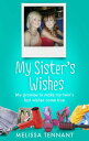 My Sister 039 s Wishes My Promise to Make my Twin’s Last Wishes Come True【電子書籍】 Melissa Tennant