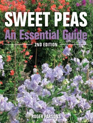 Sweet Peas An Essential Guide - 2nd Edition【電子書籍】[ Roger Parsons ]