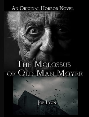 The Molossus Of Old Man Moyer: An Original Horror Novel