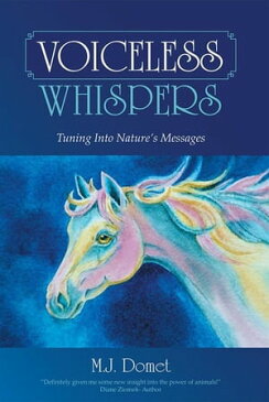 Voiceless Whispers Tuning into Nature’S Messages【電子書籍】[ M.J. Domet ]