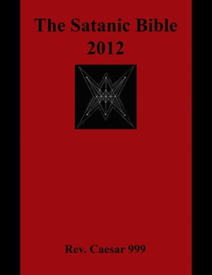 The Satanic Bible 2012【電子書籍】 Rev. Caesar 999