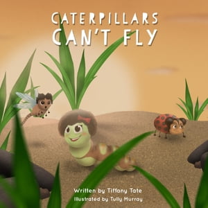 Caterpillars Can't Fly【電子書籍】[ Tiffan