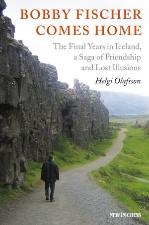 Bobby Fischer Comes Home The Final Years in Iceland, a Saga of Friendship and Lost Illusions【電子書籍】 Helgi Olafsson