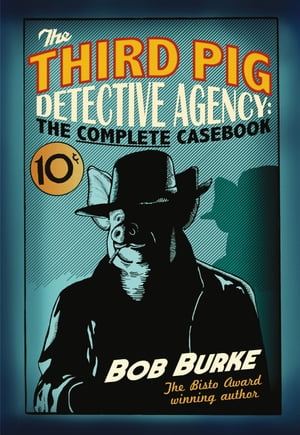The Third Pig Detective Agency: The Complete Casebook
