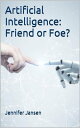 ŷKoboŻҽҥȥ㤨Artificial Intelligence: Friend or Foe?Żҽҡ[ Jennifer Jansen ]פβǤʤ211ߤˤʤޤ