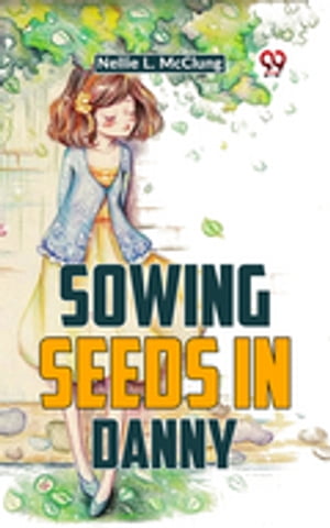 Sowing Seeds In DannyŻҽҡ[ Nellie L. Mcclung ]