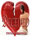 Deceived【電子書籍】[ Tiffany Kendell ]