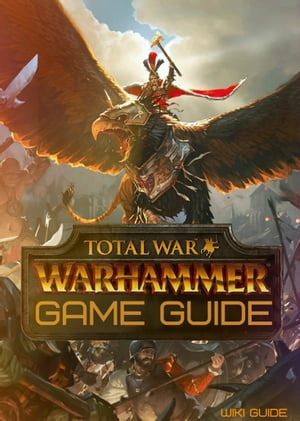 Total War: Warhammer Game Guide【電子書籍】[ Wiki Guide ]