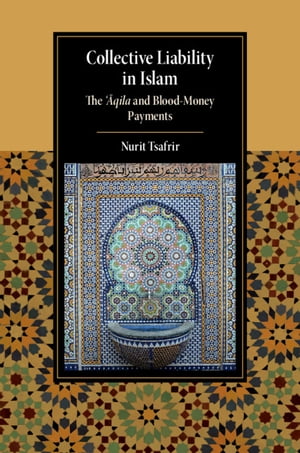 Collective Liability in Islam The ‘Aqila and Blood Money Payments【電子書籍】[ Nurit Tsafrir ]