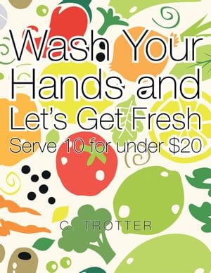 ŷKoboŻҽҥȥ㤨Wash Your Hands and Let's Get Fresh Serve 10 for Under $20Żҽҡ[ C. Trotter ]פβǤʤ468ߤˤʤޤ