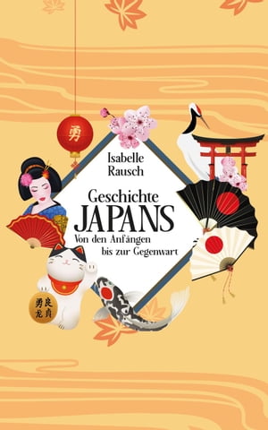 Geschichte Japans: Von den Anf?ngen bis zur Gegenwart【電子書籍】[ Isabelle Rausch ]