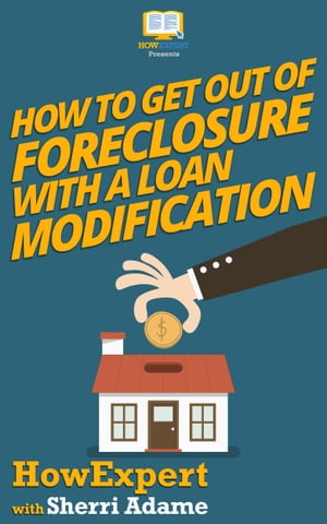 How to Get Out of Foreclosure with a Loan Modification