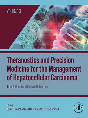 Theranostics and Precision Medicine for the Management of Hepatocellular Carcinoma, Volume 3 Translational and Clinical Outcomes【電子書籍】