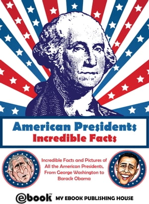 American Presidents: Incredible FactsŻҽҡ[ My Ebook Publishing House ]