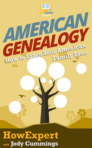 American Genealogy How to Trace Your American Family Tree【電子書籍】[ HowExpert ]