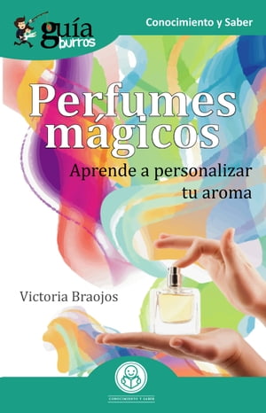 Gu?aBurros Perfumes m?gicos Aprende a personalizar tu aroma【電子書籍】[ Victoria Braojos ]