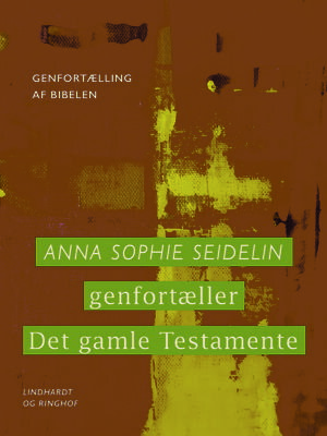 Anna Sophie Seidelin genfortæller Det gamle Testamente