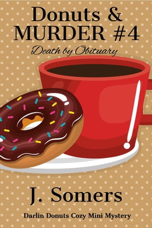 Donuts and Murder Book 4 - Death by Obituary Darlin Donuts Cozy Mini Mystery, 4【電子書籍】 J. Somers