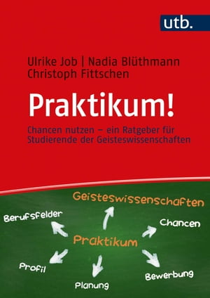 Praktikum! Chancen nutzen - ein Ratgeber f?r Studierende der Geisteswissenschaften